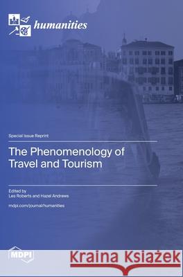 The Phenomenology of Travel and Tourism Les Roberts Hazel Andrews 9783725845590 Mdpi AG - książka