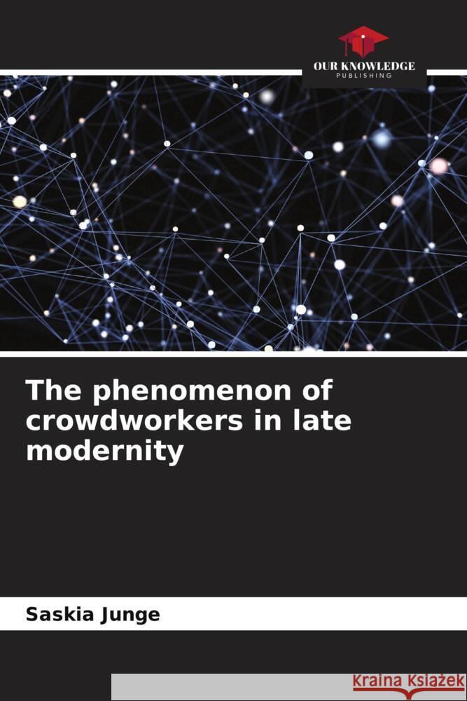 The phenomenon of crowdworkers in late modernity Junge, Saskia 9786204407968 Our Knowledge Publishing - książka