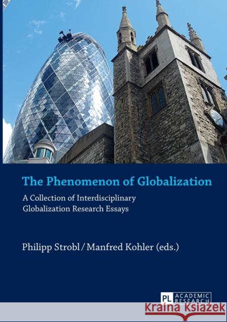 The Phenomenon of Globalization: A Collection of Interdisciplinary Globalization Research Essays Kohler, Manfred 9783631636848 Peter Lang GmbH - książka