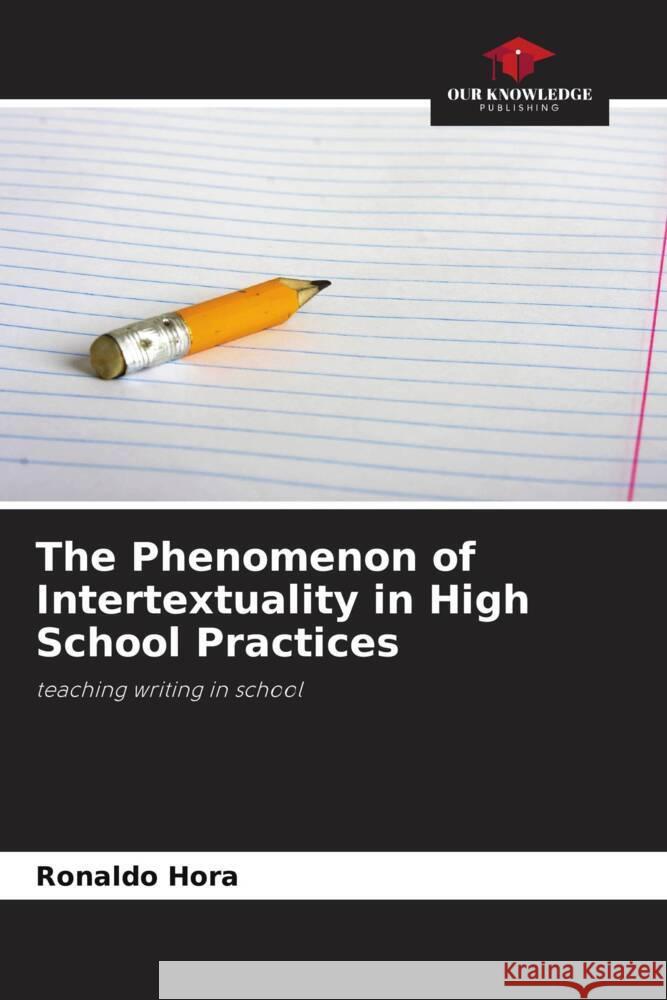 The Phenomenon of Intertextuality in High School Practices Ronaldo Hora 9786207248544 Our Knowledge Publishing - książka
