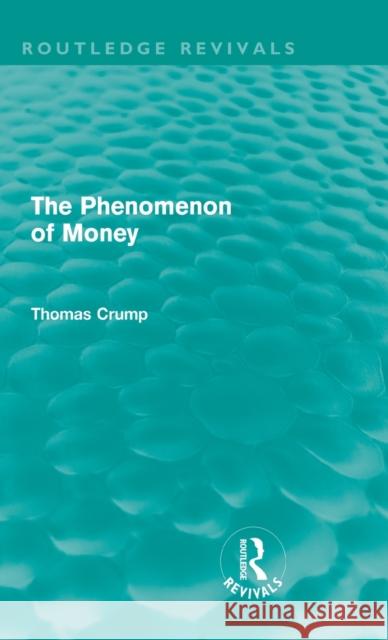 The Phenomenon of Money (Routledge Revivals) Crump, Thomas 9780415611879 Taylor and Francis - książka