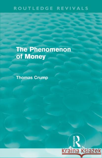 The Phenomenon of Money (Routledge Revivals) Crump, Thomas 9780415614993 Taylor and Francis - książka