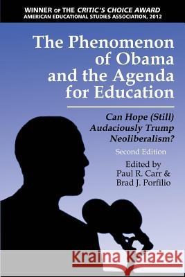 The Phenomenon of Obama and the Agenda for Education: Can Hope (Still)Audaciously Trump Neoliberalism? (Second Edition) Paul R. Carr Brad J. Porfilio  9781623968328 Information Age Publishing - książka