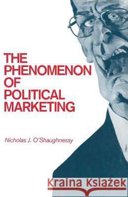 The Phenomenon of Political Marketing Nicholas Jackson O'Shaughnessy 9781349103546 Palgrave MacMillan - książka