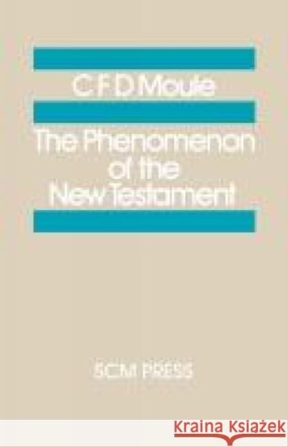 The Phenomenon of the New Testament C. F. D. Moule 9780334013457 SCM Press - książka