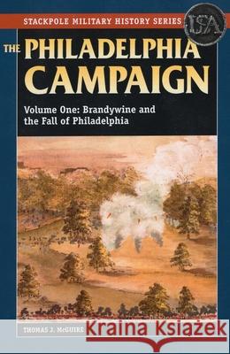 The Philadelphia Campaign: Brandywine and the Fall of Philadelphia McGuire, Thomas J. 9780811714433 Stackpole Books - książka