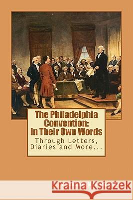 The Philadelphia Convention: In Their Own Words Catherine McGrew Jaime 9781463576172 Createspace - książka