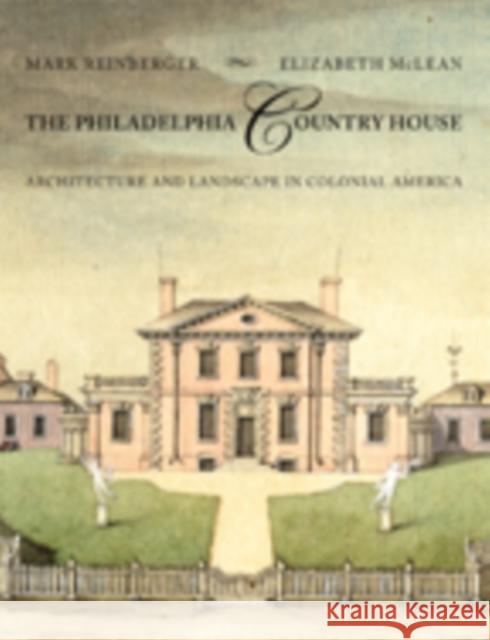 The Philadelphia Country House: Architecture and Landscape in Colonial America Reinberger, Mark E.; Mclean, Elizabeth 9781421411637 John Wiley & Sons - książka