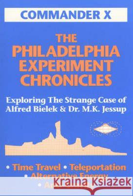 The Philadelphia Experiment Chronicles: Exploring The Strange Case Of Alfred Bielek And Dr. M.K. Jessup X, Commander 9780938294009 Inner Light - Global Communications - książka