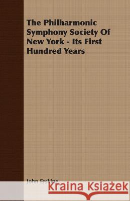 The Philharmonic Symphony Society of New York - Its First Hundred Years Erskine, John 9781406744606 Camp Press - książka