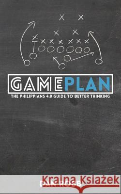 The Philippians 4: 8 Game Plan: Hacking your mind for success Robb, Dan 9781542638166 Createspace Independent Publishing Platform - książka