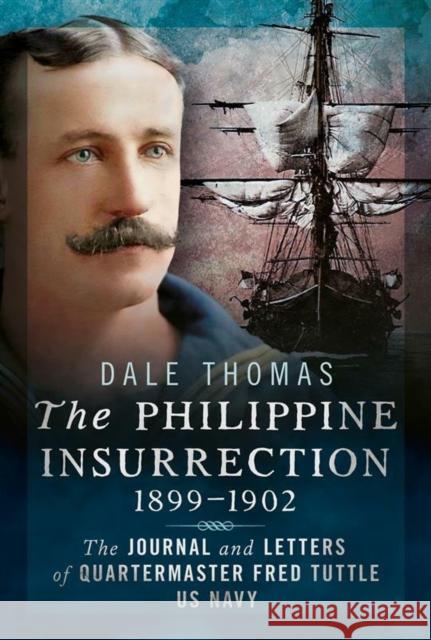 The Philippine Insurrection 1899–1902: The Journal and Letters of Quartermaster Fred Tuttle, US Navy  9781036152048 Pen & Sword Books Ltd - książka