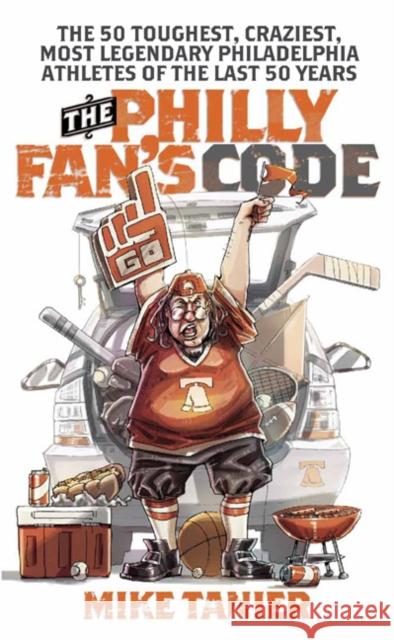 The Philly Fan's Code: The 50 Toughest, Craziest, Most Legendary Philadelphia Athletes of the Last 50 Years Tanier, Mike 9781439905999 Temple University Press - książka