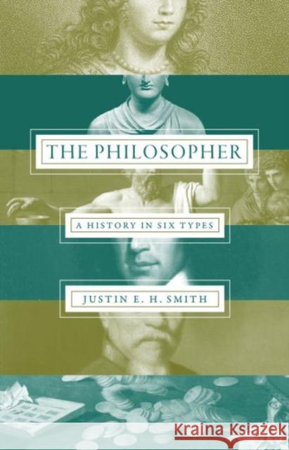 The Philosopher: A History in Six Types Smith, Justin E. H. 9780691163277 John Wiley & Sons - książka