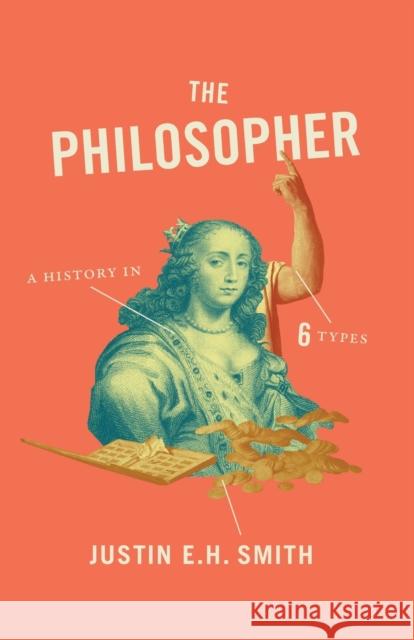 The Philosopher: A History in Six Types Smith, Justin E. H. 9780691178462 John Wiley & Sons - książka