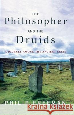 The Philosopher and the Druids: A Journey Among the Ancient Celts Philip Freeman 9781416585237 Simon & Schuster - książka