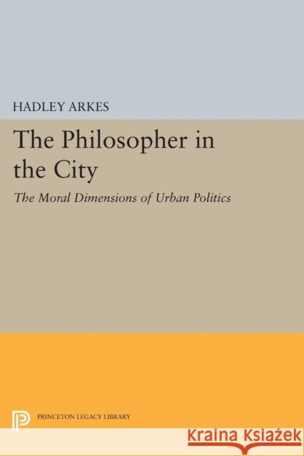 The Philosopher in the City: The Moral Dimensions of Urban Politics Arkes,  9780691615257 John Wiley & Sons - książka