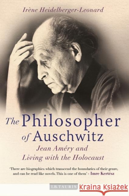 The Philosopher of Auschwitz: Jean Améry and Living with the Holocaust Heidelberger-Leonard, Irene 9781848851504  - książka