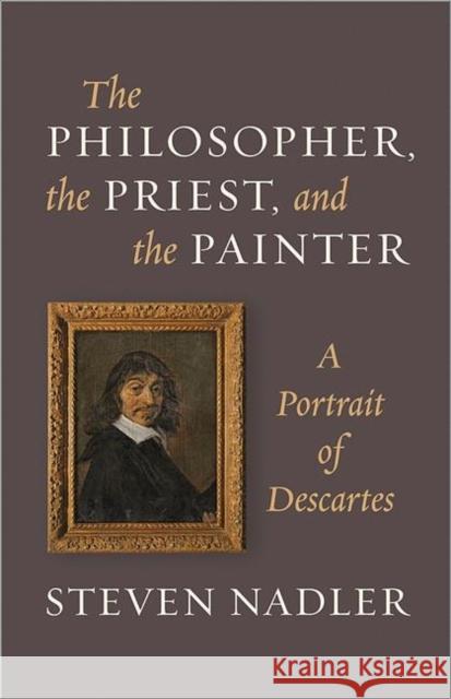 The Philosopher, the Priest, and the Painter: A Portrait of Descartes Nadler, Steven 9780691157306  - książka