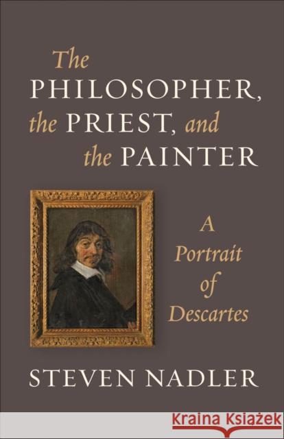 The Philosopher, the Priest, and the Painter: A Portrait of Descartes Nadler, Steven 9780691165752 John Wiley & Sons - książka