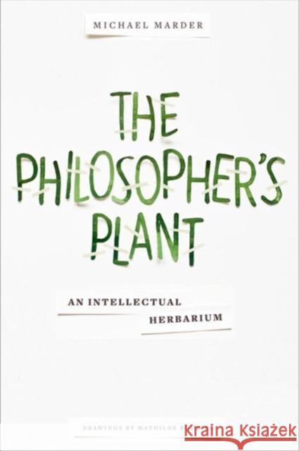 The Philosopher's Plant: An Intellectual Herbarium Marder, Michael; Roussel, Mathilde 9780231169028 John Wiley & Sons - książka