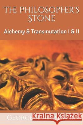 The Philosopher's Stone: Alchemy & Transmutation I & II George R. Marti 9781530423729 Createspace Independent Publishing Platform - książka