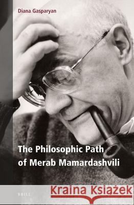 The Philosophic Path of Merab Mamardashvili Diana Gasparyan 9789004465817 Brill - książka