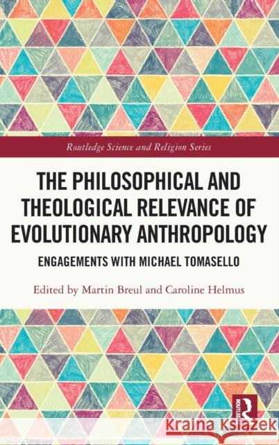 The Philosophical and Theological Relevance of Evolutionary Anthropology: Engagements with Michael Tomasello Martin Breul Caroline Helmus 9781032317007 Routledge - książka