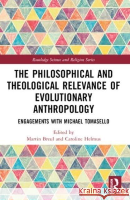 The Philosophical and Theological Relevance of Evolutionary Anthropology: Engagements with Michael Tomasello Martin Breul Caroline Helmus 9781032331515 Routledge - książka