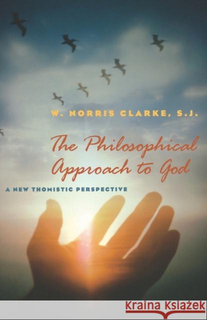 The Philosophical Approach to God: A New Thomistic Perspective, 2nd Edition Clarke, W. Norris 9780823227198 Fordham University Press - książka