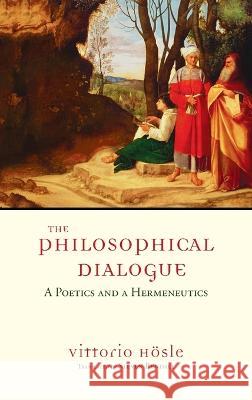 The Philosophical Dialogue: A Poetics and a Hermeneutics Vittorio H?sle Steven Rendall 9780268207069 University of Notre Dame Press - książka