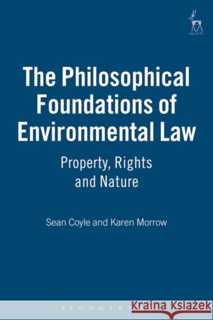 The Philosophical Foundations of Environmental Law: Property, Rights and Nature Coyle, Sean 9781841133591 Hart Publishing - książka