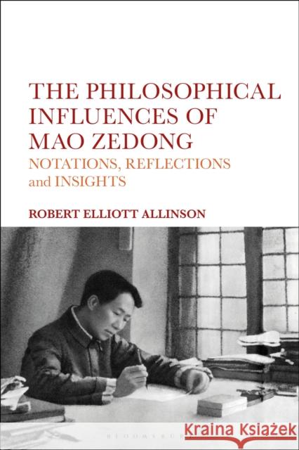 The Philosophical Influences of Mao Zedong: Notations, Reflections and Insights Allinson, Robert Elliott 9781350059856 Bloomsbury Academic - książka