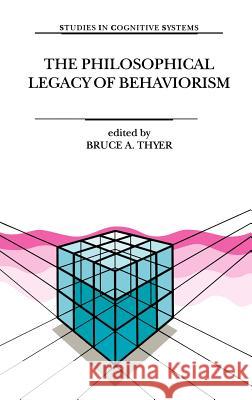 The Philosophical Legacy of Behaviorism Bruce A. Thyer B. Thyer 9780792357360 Kluwer Academic Publishers - książka