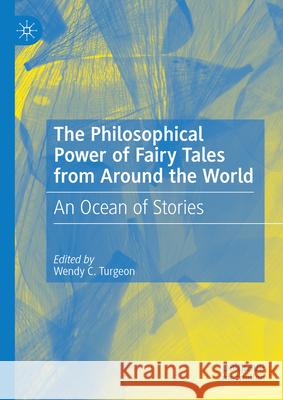 The Philosophical Power of Fairy Tales from Around the World: An Ocean of Stories Wendy Turgeon 9783031603723 Palgrave MacMillan - książka