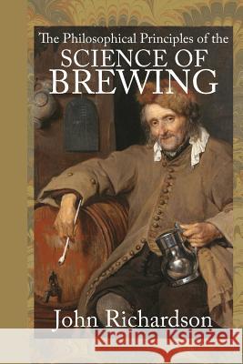 The Philosophical Principles of the Science of Brewing John Richardson 9781948837163 Townsends - książka