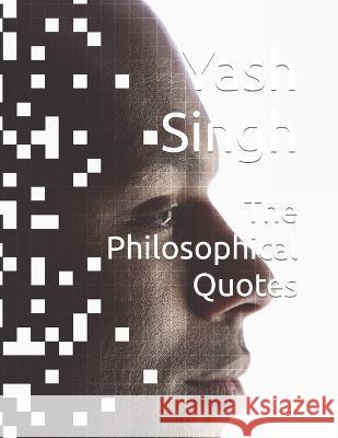 The Philosophical Quotes Yash Kumar Singh 9798848485066 Independently Published - książka