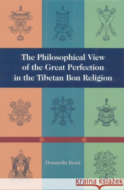 The Philosophical View of the Great Perfection in the Tibetan Bon Religion Rossi, Donnatella 9781559391290 Snow Lion Publications - książka