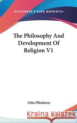 The Philosophy And Development Of Religion V1 Pfleiderer, Oito 9780548093061  - książka
