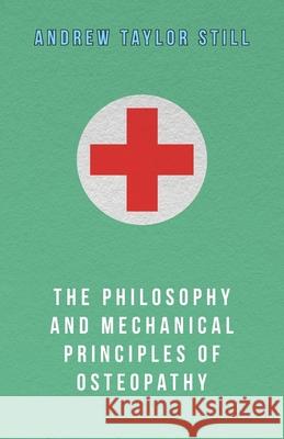 The Philosophy and Mechanical Principles of Osteopathy Andrew Taylor Still 9781447466963 Aslan Press - książka