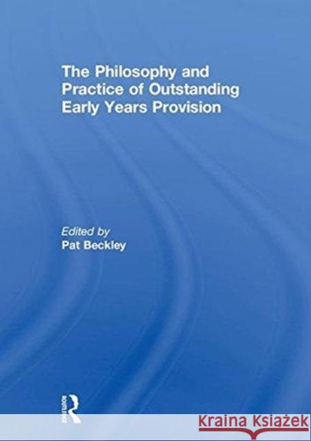 The Philosophy and Practice of Outstanding Early Years Provision Pat Beckley 9781138635326 Routledge - książka