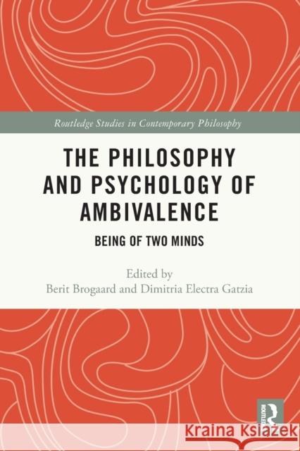 The Philosophy and Psychology of Ambivalence: Being of Two Minds Berit Brogaard Dimitria Electra Gatzia 9780367673444 Routledge - książka