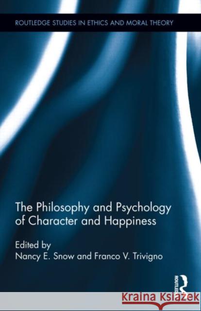 The Philosophy and Psychology of Character and Happiness Nancy E. Snow Franco Trivigno 9780415656146 Routledge - książka