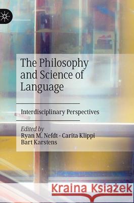 The Philosophy and Science of Language: Interdisciplinary Perspectives Nefdt, Ryan M. 9783030554378 Palgrave MacMillan - książka