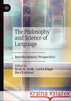 The Philosophy and Science of Language: Interdisciplinary Perspectives Ryan M. Nefdt Carita Klippi Bart Karstens 9783030554408 Palgrave MacMillan - książka