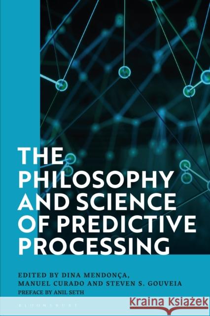 The Philosophy and Science of Predictive Processing Mendon Manuel Curado Steven S. Gouveia 9781350099753 Bloomsbury Academic - książka