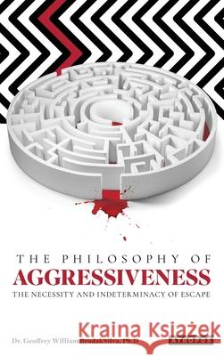 The Philosophy of Aggressiveness Geoffrey W. Brodaksilva 9781737559153 Atropos Press - książka