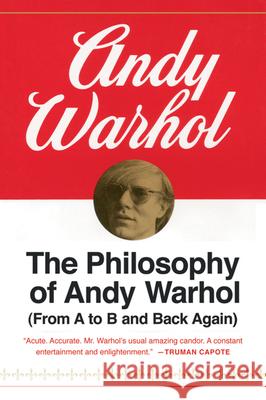 The Philosophy of Andy Warhol: From A to B and Back Again Andy Warhol 9780156717205 Harvest Books - książka