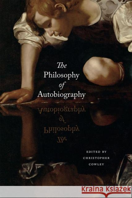 The Philosophy of Autobiography Christopher Cowley Christopher Cowley 9780226267890 University of Chicago Press - książka