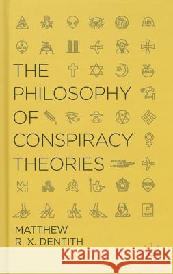 The Philosophy of Conspiracy Theories Matthew R. X. Dentith 9781137363152 Palgrave MacMillan - książka